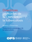 Image for Directrices Unificadas De La OMS Sobre La Tuberculosis: Modulo 1 - Prevencion - Tratamiento Preventivo De La Tuberculosis