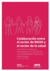 Image for Colaboracion entre el sector de WASH y el sector de la salud: Guia practica para los programas de lucha contra las enfermedades tropicales desatendidas