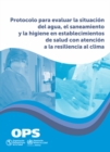 Image for Protocolo Para Evaluar La Situacion Del Agua, El Saneamiento Y La Higiene En Establecimientos De Salud Con Atencion a La Resiliencia Al Clima
