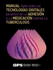 Image for Manual Para Usar Las Tecnologias Digitales En Apoyo De La Adhesion a La Medicacion Contra La Tuberculosis
