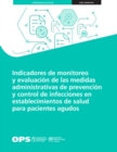 Image for Indicadores De Monitoreo Y Evaluacion De Las Medidas Administrativas De Prevencion Y Control De Infecciones En Establecimientos De Salud Para Pacientes Agudos