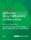 Image for Directrices Unificadas De La OMS Sobre La Tuberculosis: Modulo 3 - Diagnostico - Metodos De Diagnostico Rapido Para La Deteccion De La Tuberculosis, 2020