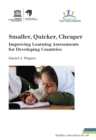 Image for Smaller, Quicker, Cheaper : Improving Learning Assessments for Developing Countries