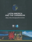 Image for Latin America and the Caribbean : atlas of our changing environment