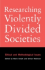 Image for Researching violently divided societies  : ethical and methodological issues
