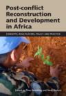 Image for Post-conflict reconstruction and development in Africa  : concepts, role-players, policy and practice