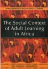 Image for The social context of adult learning in Africa