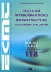 Image for Tolls on Interurban Road Infrastructure : An Economic Evaluation : Report of the 118th Round Table on Transport Economics Held in Paris on 30 November- 1 December 2000