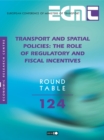 Image for Transport and spatial policies: the role of regulatory and fiscal incentives : report of the hundred and twenty fourth Round Table on Transport Economics held in Paris on 7th-8th November 2002.