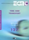 Image for Time and transport  : report of the one hundred and twenty seventh Round Table on Transport Economics, held in Paris on the 4th-5th December 2003 ...