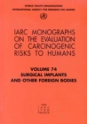 Image for Surgical Implants and Other Foreign Bodies : Iarc Monographs on the Evaluation of Carcinogenic Risks to Humans