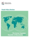 Image for The Trade Policy Review - The Former Yugoslav Republic of Macedonia