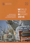 Image for World trade report 2015 : speeding up trade, benefits and challenges of implementing the WTO Trade  Facilitation Agreement