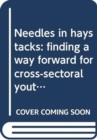 Image for Needles in haystacks : finding a way forward for cross-sectoral youth policy