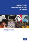 Image for Libre de creer: la liberte artistique en Europe: Rapport du Conseil de l&#39;Europe sur la liberte d&#39;expression artistique