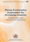 Image for Plasma Fractionation Programme for Developing Countries : Technical Aspects and Infrastructural Requirements