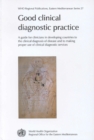 Image for Good Clinical Diagnostic Practice : A Guide for Clinicians in Developing Countries to the Clinical Diagnosis of Disease and to Making Proper Use of Clinical Diagnostic Services