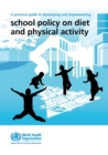 Image for A practical guide to developing and implementing school policy on diet and physical activity