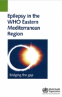 Image for Epilepsy in the WHO Eastern Mediterranean Region : Bridging the Gap