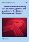 Image for The situation of HIV testing and counselling policies and practices in the Eastern Mediterranean Region