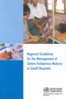 Image for Regional Guidelines for the Management of Severe Falciparum Malaria in Small Hospitals