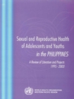 Image for Sexual and Reproductive Health of Adolescents and Youths in the Philippines : A Review of Literature and Projects 1995-2003
