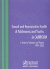 Image for Sexual and Reproductive Health of Adolescents and Youths in Cambodia, a Review of Literature and Projects 1995 - 2003
