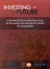 Image for Investing in our future : a framework for accelerating action for the sexual and reproductive health of young people