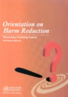 Image for Orientation on Harm Reduction. Three-Hour Training Course : Participant Manual