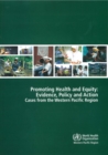 Image for Promoting Health and Equity: Evidence Policy and Action : Cases from the Western Pacific Region
