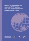 Image for Metrics for Monitoring the Cascade of HIV Testing Care and Treatment Services in Asia and the Pacific
