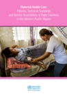 Image for Maternal health care : policies, technical standards and services accessibility in eight countries in the Western Pacific Region