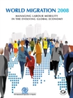 Image for World Migration 2008 : Managing Labour Mobility in the Evolving Global Economy