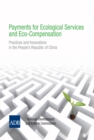 Image for Payments for Ecological Services and Eco-Compensation: Practices and Innovations in the People&#39;s Republic of China