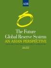 Image for Future Global Reserve System: An Asian Perspective
