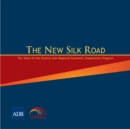 Image for New Silk Road: Ten Years of the Central Asia Regional Economic Cooperation Program.