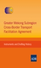 Image for Greater Mekong Subregion Cross-Border Transport Facilitation Agreement: Instruments and Drafting History.