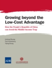Image for Growing Beyond the Low-Cost Advantage: How the People&#39;s Republic of China can Avoid the Middle-Income Trap