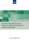 Image for Myanmar: Agriculture, Natural Resources, and Environment Initial Sector Assessment, Strategy, and Road Map.