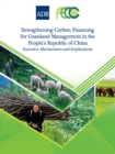 Image for Strengthening Carbon Financing for Grassland Management in the People&#39;s Republic of China: Incentive Mechanisms and Implications.
