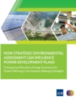 Image for How Strategic Environmental Assessment Can Influence Power Development Plans : Comparing Alternative Energy Scenarios for Power Planning in the Greater Mekong Subregion