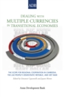 Image for Dealing with Multiple Currencies in Transitional Economies: The Scope for Regional Cooperation in Cambodia, the Lao People&#39;s Democratic Republic, and Viet Nam