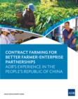 Image for Contract Farming for Better Farmer-Enterprise Partnerships: ADB&#39;s Experience in the People&#39;s Republic of China.