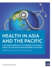 Image for Health in Asia and the Pacific: A Focused Approach to Address the Health Needs of ADB Developing Member Countries.