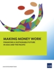 Image for Making Money Work : Financing a Sustainable Future in Asia and the Pacific