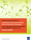 Image for Innovative Strategies in Technical and Vocational Education and Training for Accelerated Human Resource Development in South Asia: Bangladesh.