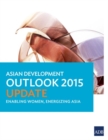 Image for Asian Development Outlook 2015 Update : Enabling Women, Energizing Asia