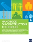 Image for Handbook on Construction Techniques: A Practical Field Review of Environmental Impacts in Power Transmission/Distribution, Run-of-River Hydropower and Solar Photovoltaic Power Generation Projects