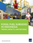 Image for Fossil Fuel Subsidies in Indonesia : Trends, Impacts, and Reforms