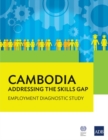 Image for Cambodia: Addressing the Skills Gap : Employment Diagnostic Study